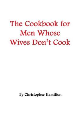 Book cover for The Cookbook for Men Whose Wives Don't Cook