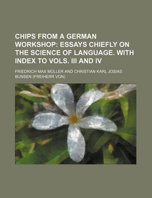 Book cover for Chips from a German Workshop; Essays Chiefly on the Science of Language. with Index to Vols. III and IV