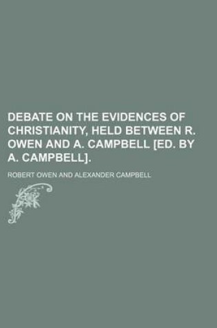 Cover of Debate on the Evidences of Christianity, Held Between R. Owen and A. Campbell [Ed. by A. Campbell].