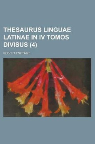 Cover of Thesaurus Linguae Latinae in IV Tomos Divisus (4 )