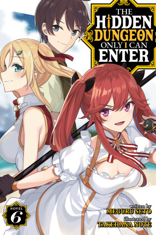 Cover of The Hidden Dungeon Only I Can Enter (Light Novel) Vol. 6