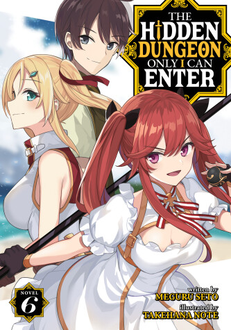 Book cover for The Hidden Dungeon Only I Can Enter (Light Novel) Vol. 6