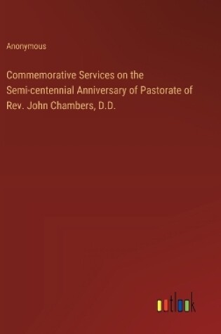 Cover of Commemorative Services on the Semi-centennial Anniversary of Pastorate of Rev. John Chambers, D.D.