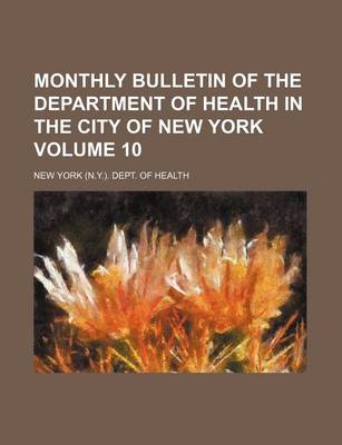 Book cover for Monthly Bulletin of the Department of Health in the City of New York Volume 10