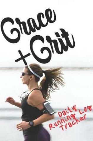Cover of Grace Plus Grit Daily Running Log Tracker