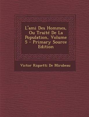 Book cover for L'Ami Des Hommes, Ou Traite de La Population, Volume 5 - Primary Source Edition