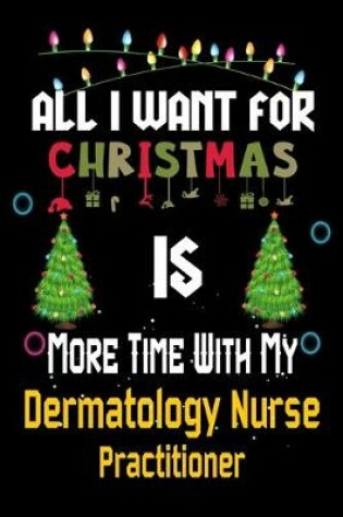 Cover of All I want for Christmas is more time with my Dermatology Nurse Practitioner