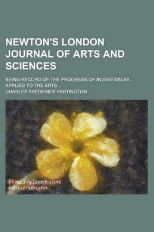 Cover of Newton's London Journal of Arts and Sciences; Being Record of the Progress of Invention as Applied to the Arts...