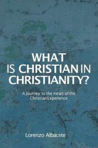 Cover of What is Christian in Christianity?