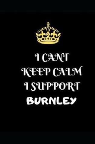 Cover of I Cant Keep Calm I Support Burnley