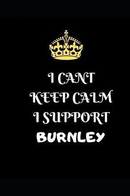 Book cover for I Cant Keep Calm I Support Burnley