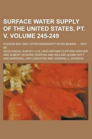 Cover of Surface Water Supply of the United States, PT. V; Hudson Bay and Upper Mississippi River Basins ... 1907-08- Volume 245-249