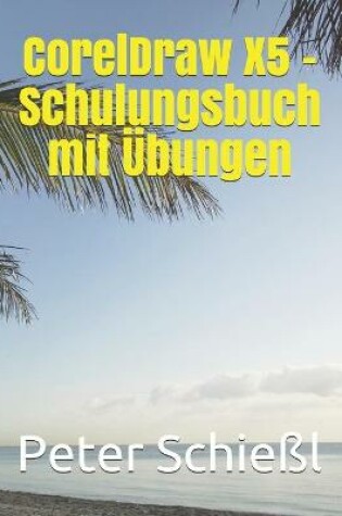 Cover of CorelDraw X5 - Schulungsbuch mit UEbungen