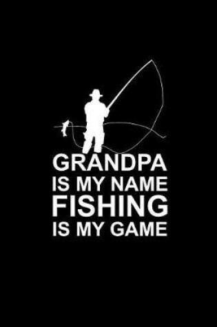 Cover of Grandpa Is My Name Fishing Is My Game