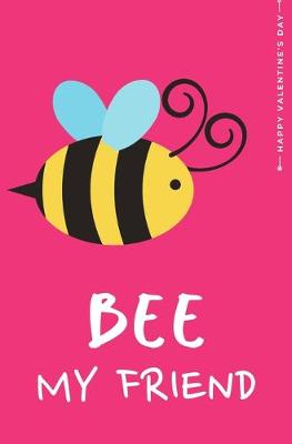 Book cover for Happy Valentine's Day BEE MY FRIEND