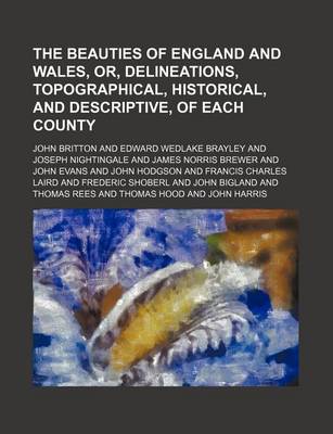 Book cover for The Beauties of England and Wales, Or, Delineations, Topographical, Historical, and Descriptive, of Each County Volume 12, PT. 1