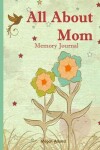 Book cover for All About Mom Memory Journal