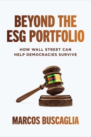 Cover of Beyond the Esg Portfolio: How Wall Street Can Help Democracies Survive