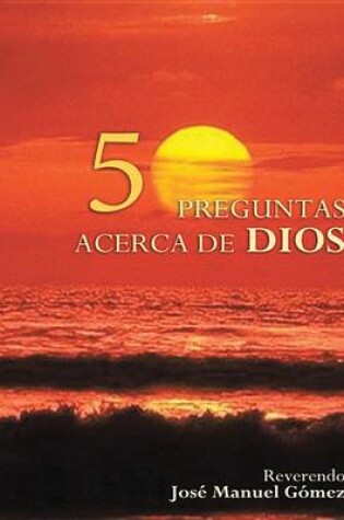 Cover of 50 Preguntas y Respuestas Acerca de Dios