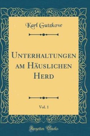 Cover of Unterhaltungen Am Hauslichen Herd, Vol. 1 (Classic Reprint)