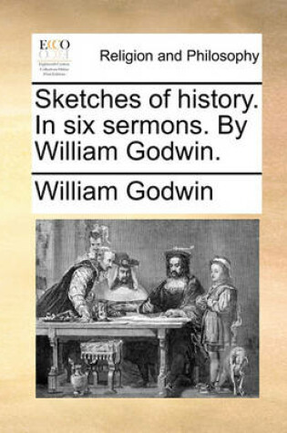 Cover of Sketches of History. in Six Sermons. by William Godwin.