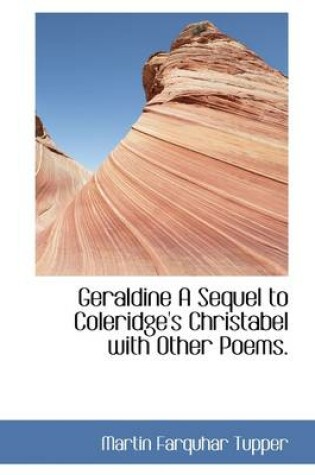 Cover of Geraldine a Sequel to Coleridge's Christabel with Other Poems.