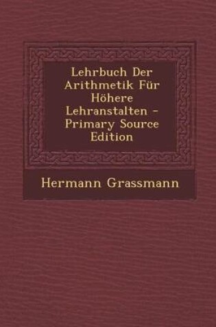 Cover of Lehrbuch Der Arithmetik Fur Hohere Lehranstalten - Primary Source Edition