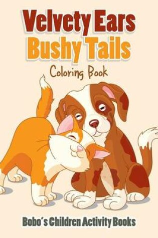 Cover of Velvety Ears, Bushy Tails Coloring Book