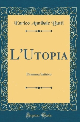 Cover of L'Utopia: Dramma Satirico (Classic Reprint)