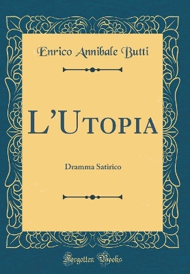 Book cover for L'Utopia: Dramma Satirico (Classic Reprint)