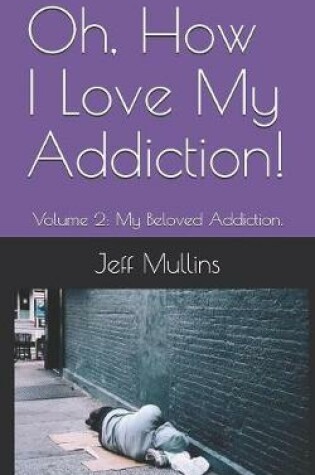 Cover of Oh, How I Love My Addiction!