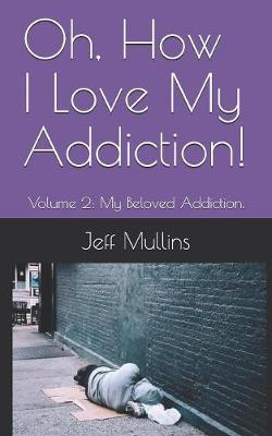 Cover of Oh, How I Love My Addiction!