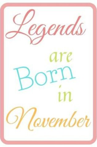 Cover of Legends Are Born In November Notebook Journal Perfect Present