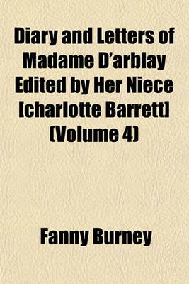 Book cover for Diary and Letters of Madame D'Arblay Edited by Her Niece [Charlotte Barrett] (Volume 4)