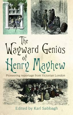 Book cover for The Wayward Genius of Henry Mayhew