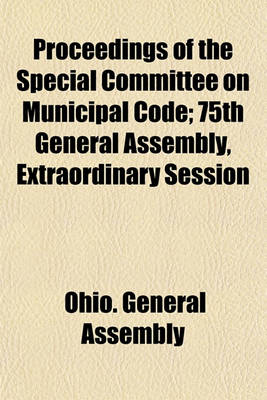 Book cover for Proceedings of the Special Committee on Municipal Code; 75th General Assembly, Extraordinary Session