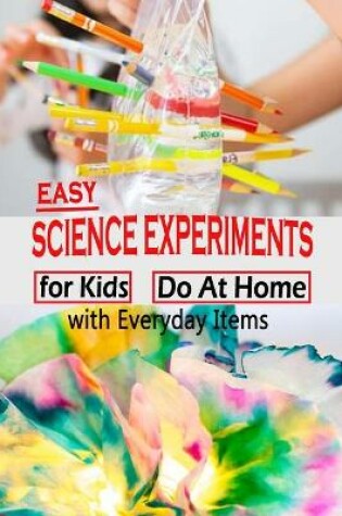 Cover of Easy Science Experiments For Kids