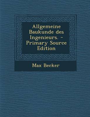 Book cover for Allgemeine Baukunde Des Ingenieurs. - Primary Source Edition