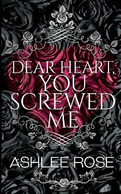 Book cover for Dear Heart You Screwed Me