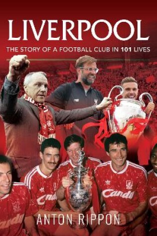 Cover of Liverpool: The Story of a Football Club in 101 Lives
