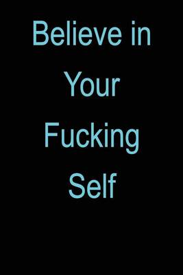 Book cover for Believe In Your Fucking Self