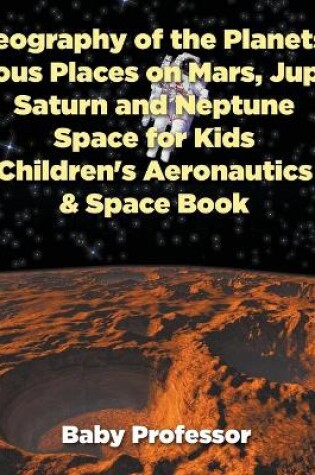 Cover of Geography of the Planets! Famous Places on Mars, Jupiter, Saturn and Neptune, Space for Kids - Children's Aeronautics & Space Book