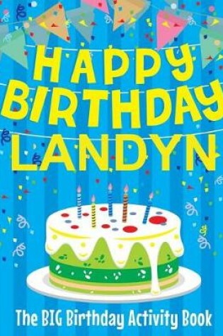 Cover of Happy Birthday Landyn - The Big Birthday Activity Book