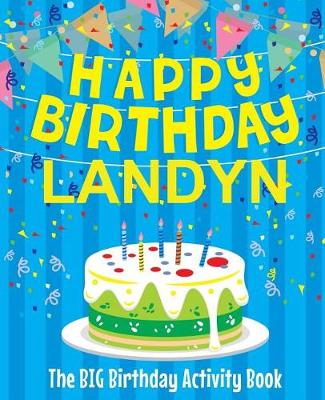 Book cover for Happy Birthday Landyn - The Big Birthday Activity Book