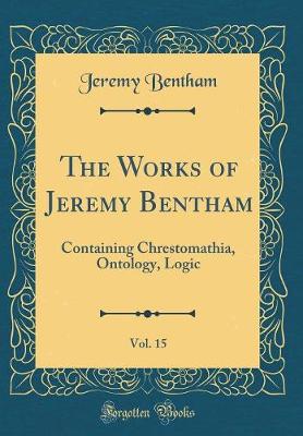 Book cover for The Works of Jeremy Bentham, Vol. 15