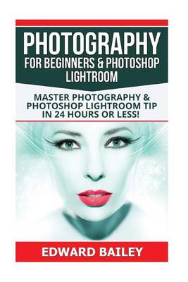 Book cover for Photography for Beginners & Photoshop Lightroom