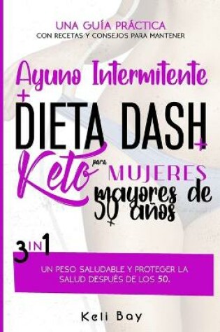 Cover of Ayuno Intermitente + Dieta Dash + Keto Para mujeres mayores de 50 años