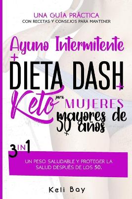 Book cover for Ayuno Intermitente + Dieta Dash + Keto Para mujeres mayores de 50 años