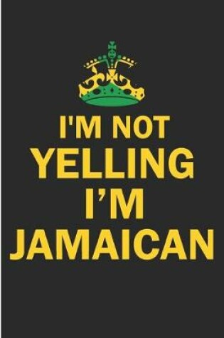 Cover of I'm Not Yelling I'm Jamaican