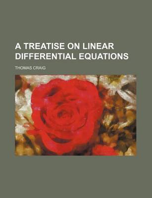 Book cover for A Treatise on Linear Differential Equations